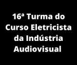 16ª. Turma do Curso Eletricista da Indústria Audiovisual